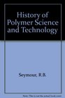 History of Polymer Science  Technology