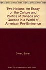 Two Nations An Essay on the Culture and Politics of Canada and Quebec in a World of American Preeminence