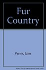 The Fur Country: A Romance of the High Arctic