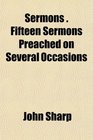 Sermons  Fifteen Sermons Preached on Several Occasions