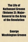 The Life of Nathanael Greene  MajorGeneral in the Army of the Revolution