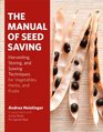 The Manual of Seed Saving Harvesting Storing and Sowing Techniques for Vegetables Herbs and Fruits