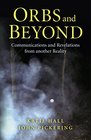 Orbs and Beyond Communications and Revelations From Another Reality