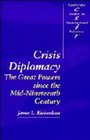 Crisis Diplomacy  The Great Powers since the MidNineteenth Century