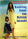 Knitting From The British Islands: 30 Original Designs From Traditional Patterns