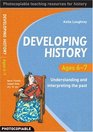 Developing History Ages 67 Understanding and Interpreting the Past