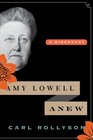 Amy Lowell Anew A Biography