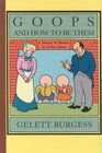 Goops and How to Be Them  A Manual of Manners for Polite Infants Inculcating Many Juvenile Virtues etc
