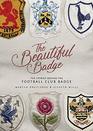 The Beautiful Badge The Stories Behind the Football Club Badge