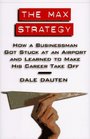 The Max Strategy: How a Businessman Got Stuck at an Airport and Learned to Make His Career Take Off