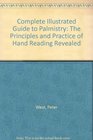 Complete Illustrated Guide to Palmistry The Principles and Practice of Hand Reading Revealed