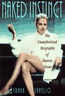 Naked Instinct The Unauthorized Biography of Sharon Stone