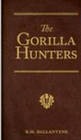 The Gorilla Hunters: A Tale of the Wilds of Africa (R. M. Ballantyne Collection)