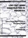 Low Cost Road Construction in Indonesia Volume II Workbook Labourbased Road Projects in Manggarai District