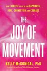 The Joy of Movement How exercise helps us find happiness hope connection and courage
