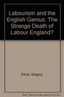 Labourism and the English Genius The Strange Death of Labour England