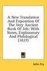 A New Translation And Exposition Of The Very Ancient Book Of Job With Notes Explanatory And Philological