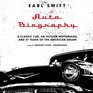 Auto Biography A Classic Car an Outlaw Motorhead and 57 Years of the American Dream