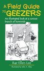 A Field Guide to Geezers An Illustrated Look at a Curious Branch of Hominids