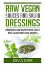 Raw Vegan Sauces and Salad Dressings Delicious and Nutritious Sauce and Salad Dressing Recipes