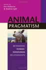 Animal Pragmatism Rethinking HumanNonhuman Relationships