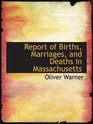 Report of Births Marriages and Deaths in Massachusetts