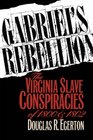 Gabriel's Rebellion The Virginia Slave Conspiracies of 1800 and 1802