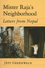 Mister Raja's Neighborhood Letters from Nepal