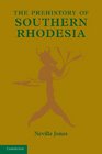 The Prehistory of Southern Rhodesia