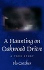 A Haunting on Oakwood Drive: A True story