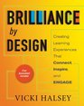 Brilliance by Design Creating Learning Experiences That Connect Inspire and Engage