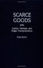 Scarce Goods Justice Fairness and Organ Transplantation