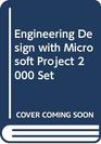 Engineering Design with Microsoft Project 2000 Set