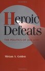 Heroic Defeats  The Politics of Job Loss