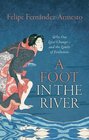 A Foot in the River Why Our Lives Change  and the Limits of Evolution