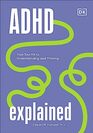 ADHD Explained: Your Tool Kit to Understanding and Thriving