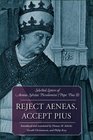 Reject Aeneas Accept Pius Selected Letters of Aeneas Sylvius Piccolomini