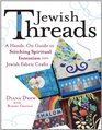 Jewish Threads A Hand'son Guide to Stitching Spiritual Intention into Jewish Fabric Crafts