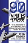 90 Minutes at Entebbe The Full Inside Story of the Spectacular Israeli Counterterrorism Strike and the Daring Rescue of 103 Hostages