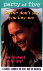 DON'T SAY YOU LOVE ME SARAH PARTY OF FIVE 5