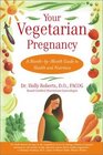 Your Vegetarian Pregnancy : A Month-by-Month Guide to Health and Nutrition
