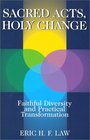 Sacred Acts Holy Change Faithful Diversity and Practical Transformation