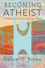 Becoming Atheist Humanism and the Secular West