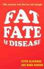 Fat Fate and Disease Why we are losing the war against obesity and chronic disease