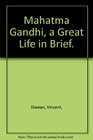 Mahatma Gandhi a Great Life in Brief