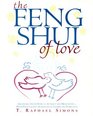 The Feng Shui of Love  Arranging Your Home to Attract and Hold LoveWith Personalized Astrological Charts and Forecasts