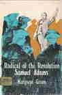 Radical of the Revolution Samuel Adams