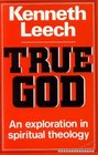 True God An Exploration in Spiritual Theology