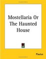 Mostellaria or the Haunted House