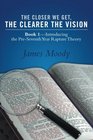 The Closer We Get the Clearer the Vision Book 1Introducing the PreSeventhYear Rapture Theory